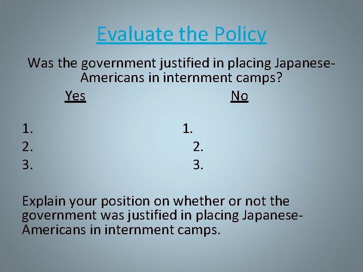 Evaluate the Policy Was the government justified in placing Japanese. Americans in internment camps?