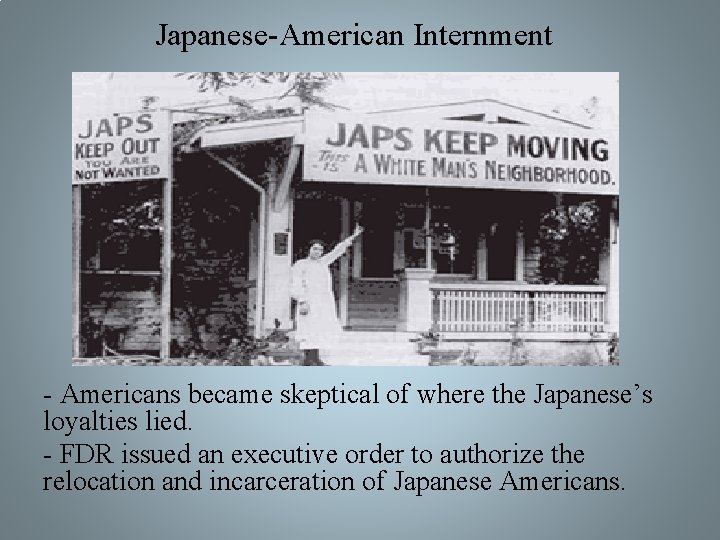 Japanese-American Internment - Americans became skeptical of where the Japanese’s loyalties lied. - FDR