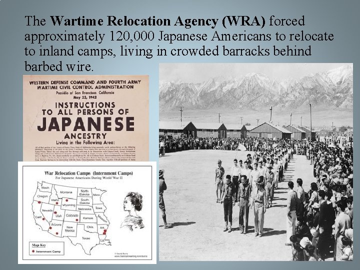 The Wartime Relocation Agency (WRA) forced approximately 120, 000 Japanese Americans to relocate to