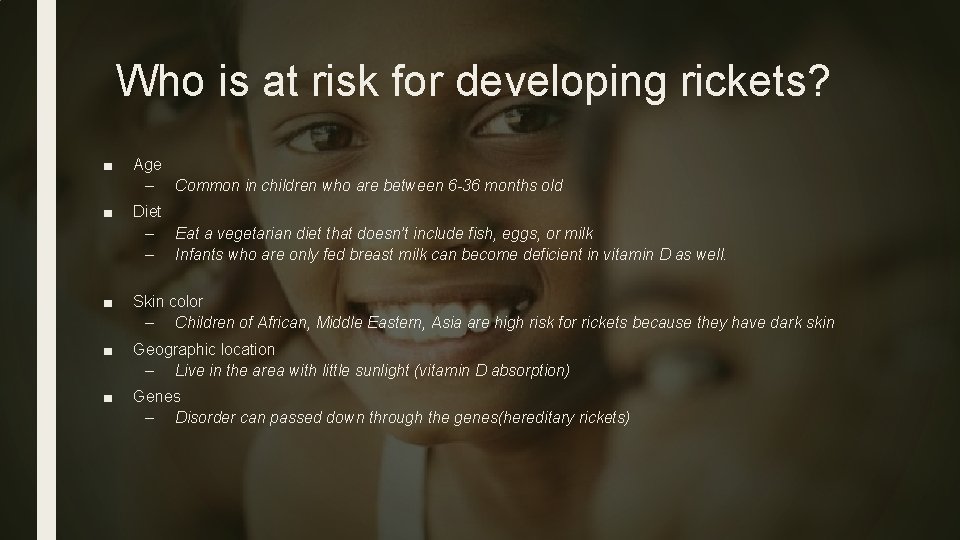 Who is at risk for developing rickets? ■ Age – Common in children who