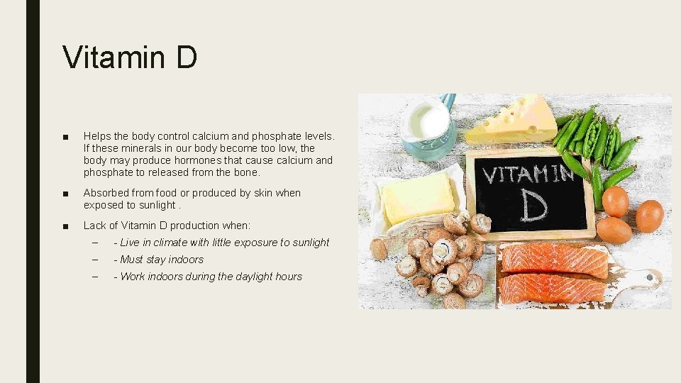 Vitamin D ■ Helps the body control calcium and phosphate levels. If these minerals