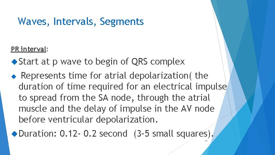 Waves, Intervals, Segments PR interval: Start at p wave to begin of QRS complex