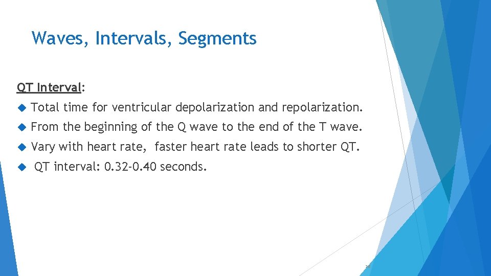 Waves, Intervals, Segments QT Interval: Total time for ventricular depolarization and repolarization. From the