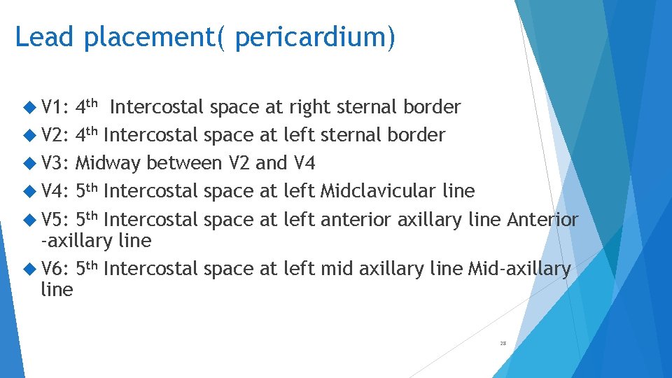 Lead placement( pericardium) V 1: 4 th Intercostal space at right sternal border V