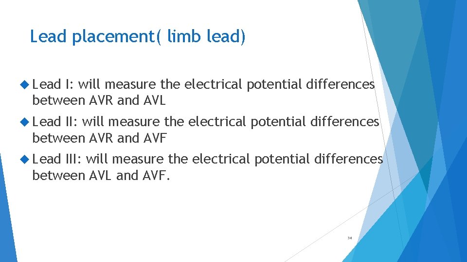 Lead placement( limb lead) Lead I: will measure the electrical potential differences between AVR