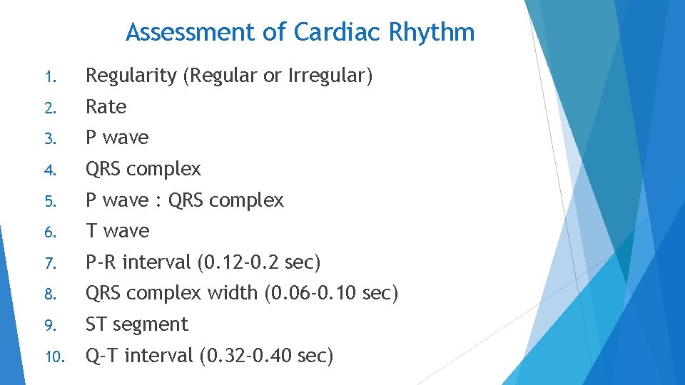 Assessment of Cardiac Rhythm 1. Regularity (Regular or Irregular) 2. Rate 3. P wave