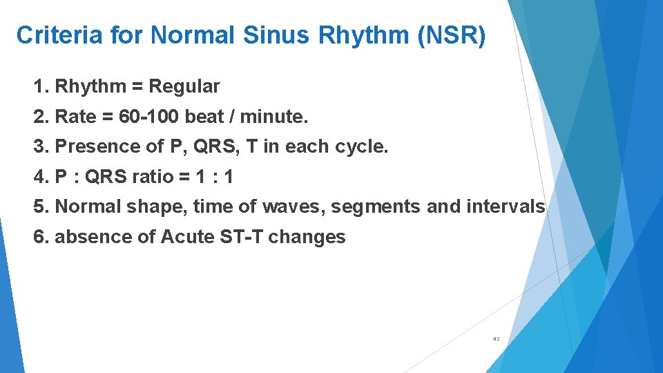 Criteria for Normal Sinus Rhythm (NSR) 1. Rhythm = Regular 2. Rate = 60