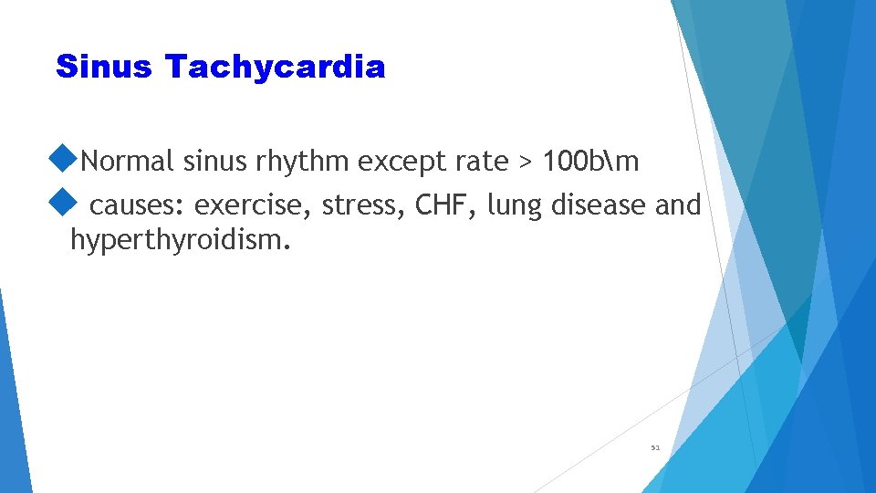 Sinus Tachycardia Normal sinus rhythm except rate > 100 bm causes: exercise, stress, CHF,