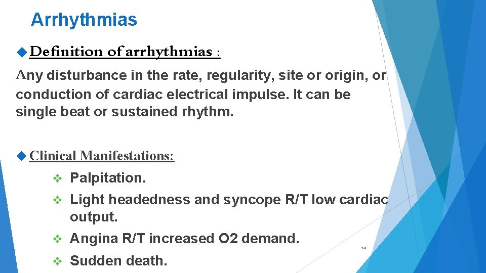 Arrhythmias Definition of arrhythmias : Any disturbance in the rate, regularity, site or origin,