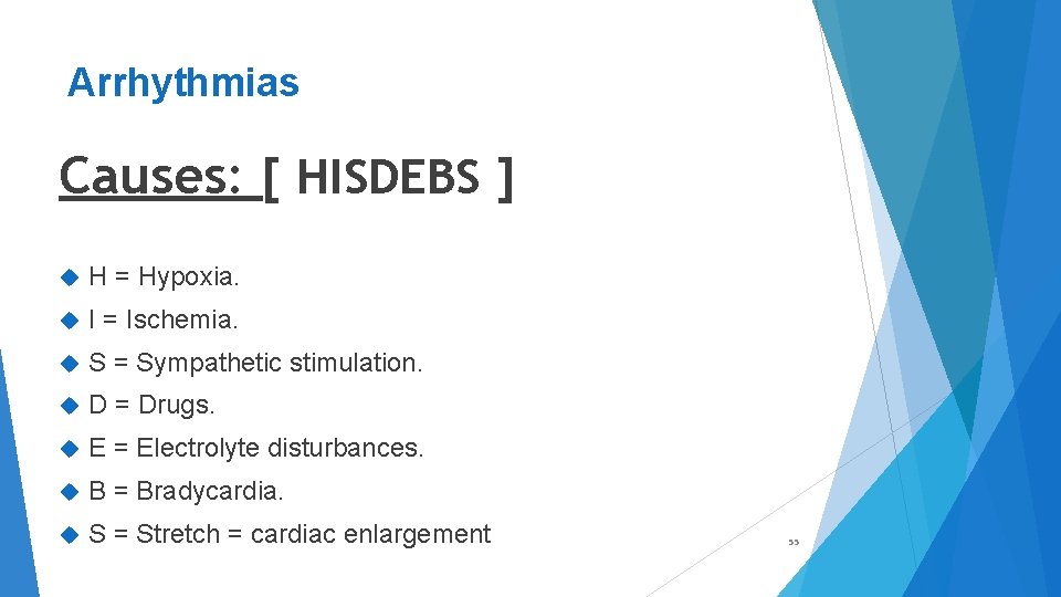 Arrhythmias Causes: [ HISDEBS ] H = Hypoxia. I = Ischemia. S = Sympathetic