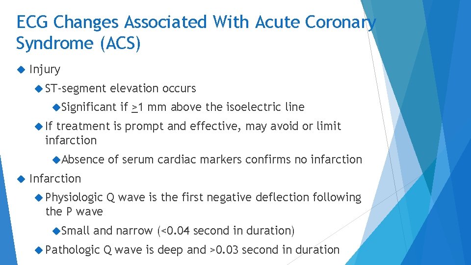 ECG Changes Associated With Acute Coronary Syndrome (ACS) Injury ST-segment elevation occurs Significant if