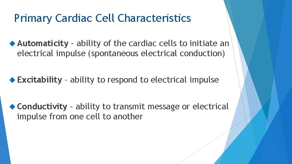 Primary Cardiac Cell Characteristics Automaticity – ability of the cardiac cells to initiate an
