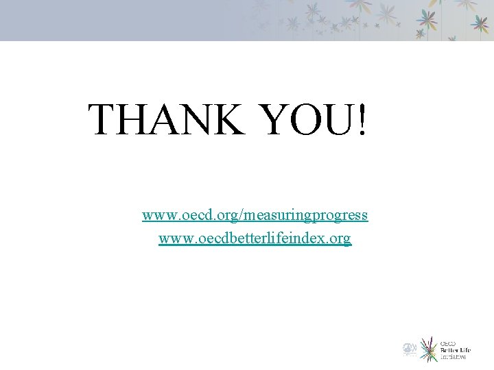 THANK YOU! www. oecd. org/measuringprogress www. oecdbetterlifeindex. org 