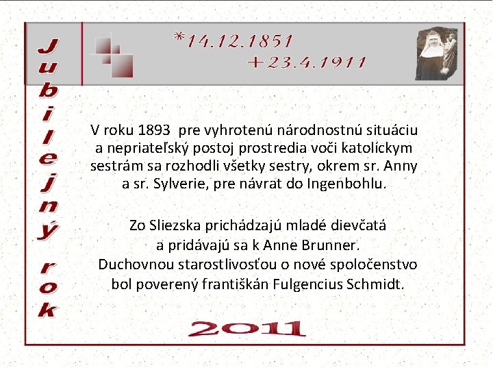 V roku 1893 pre vyhrotenú národnostnú situáciu a nepriateľský postoj prostredia voči katolíckym sestrám