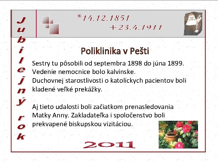 Sestry tu pôsobili od septembra 1898 do júna 1899. Vedenie nemocnice bolo kalvínske. Duchovnej