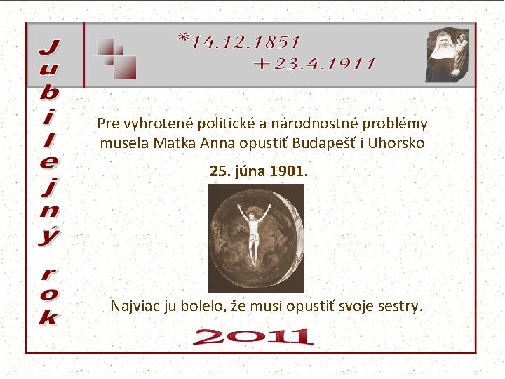 Pre vyhrotené politické a národnostné problémy musela Matka Anna opustiť Budapešť i Uhorsko 25.