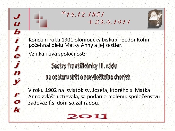 Koncom roku 1901 olomoucký biskup Teodor Kohn požehnal dielu Matky Anny a jej sestier.