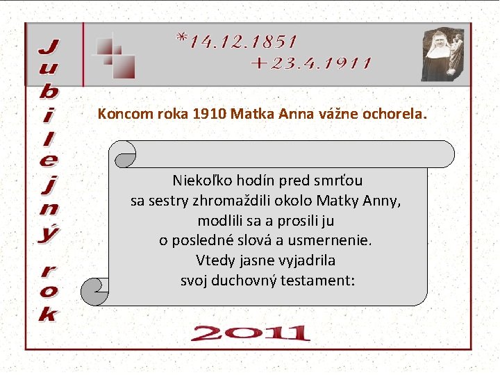 Koncom roka 1910 Matka Anna vážne ochorela. Niekoľko hodín pred smrťou sa sestry zhromaždili