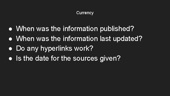 Currency ● ● When was the information published? When was the information last updated?