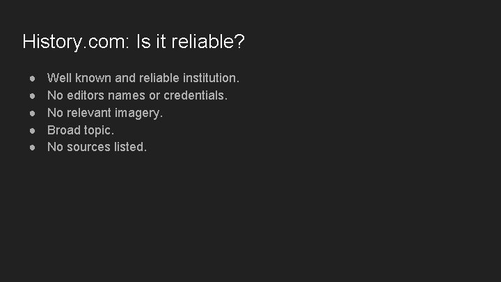 History. com: Is it reliable? ● ● ● Well known and reliable institution. No