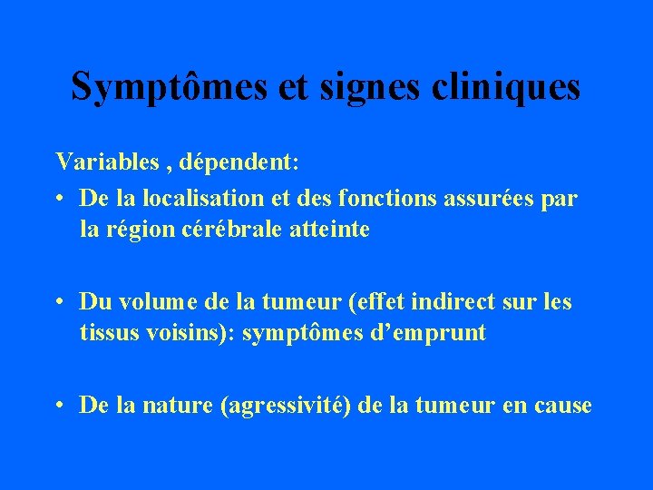 Symptômes et signes cliniques Variables , dépendent: • De la localisation et des fonctions