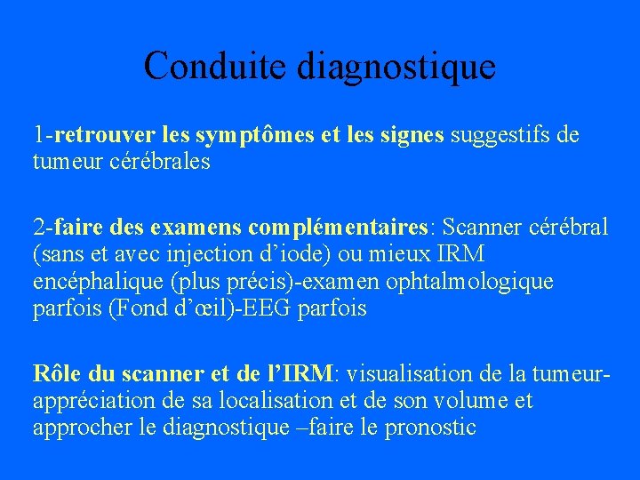 Conduite diagnostique 1 -retrouver les symptômes et les signes suggestifs de tumeur cérébrales 2