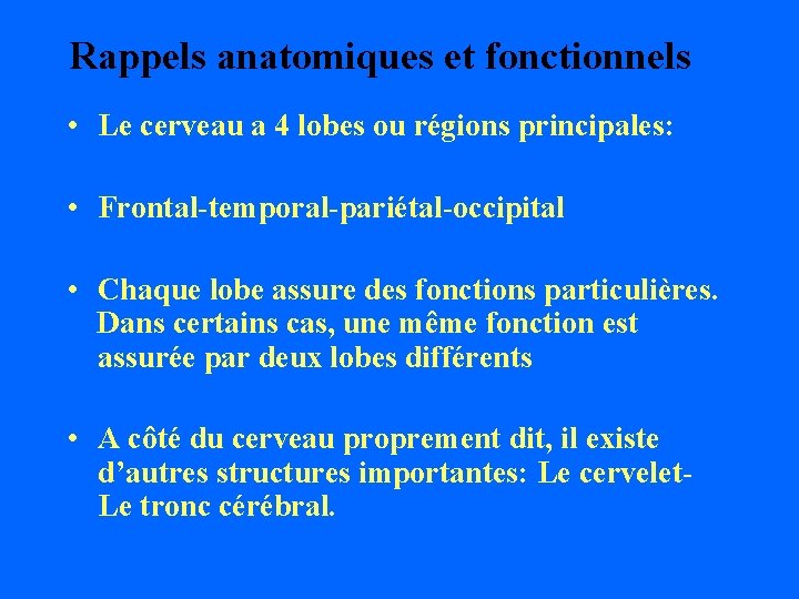 Rappels anatomiques et fonctionnels • Le cerveau a 4 lobes ou régions principales: •