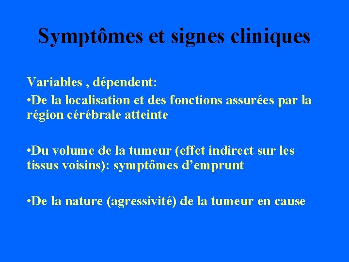 Symptômes et signes cliniques Variables , dépendent: • De la localisation et des fonctions