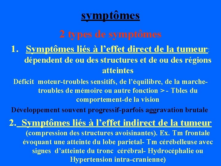 symptômes 2 types de symptômes 1. Symptômes liés à l’effet direct de la tumeur: