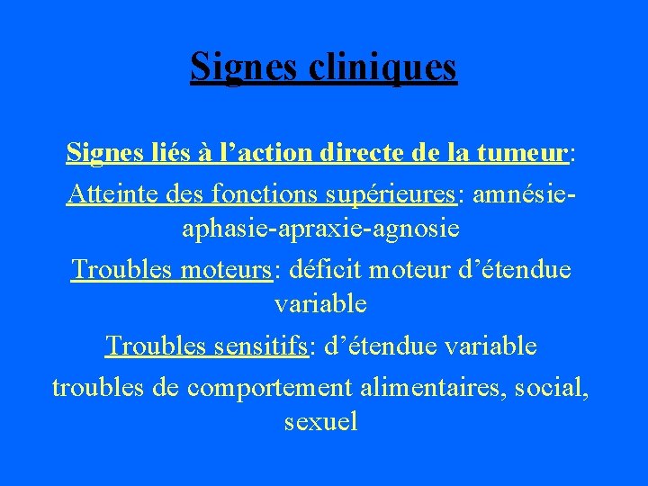 Signes cliniques Signes liés à l’action directe de la tumeur: Atteinte des fonctions supérieures: