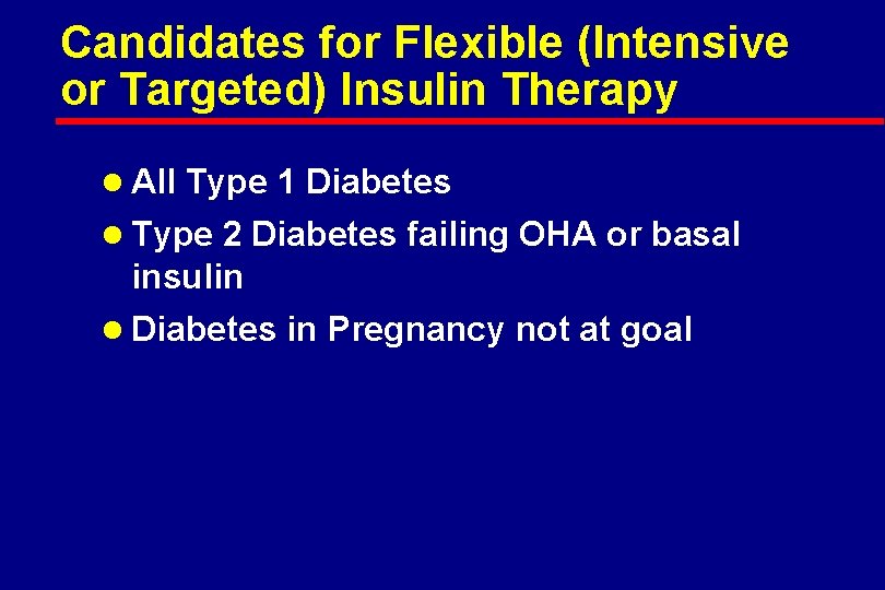 Candidates for Flexible (Intensive or Targeted) Insulin Therapy l All Type 1 Diabetes l