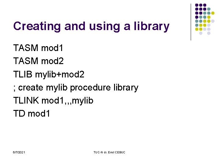 Creating and using a library TASM mod 1 TASM mod 2 TLIB mylib+mod 2