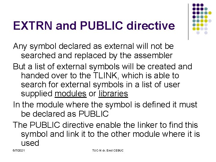 EXTRN and PUBLIC directive Any symbol declared as external will not be searched and