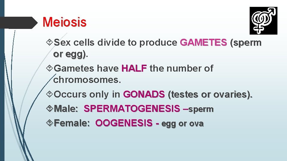 Meiosis Sex cells divide to produce GAMETES (sperm or egg) Gametes have HALF the