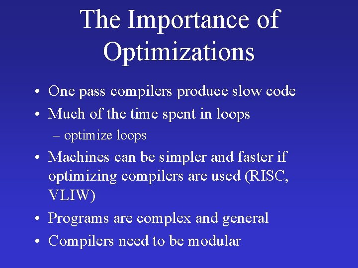 The Importance of Optimizations • One pass compilers produce slow code • Much of The Importance of Optimizations • One pass compilers produce slow code • Much of