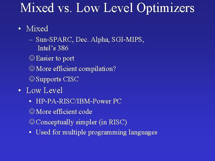 Mixed vs. Low Level Optimizers • Mixed – Sun-SPARC, Dec. Alpha, SGI-MIPS, Intel’s 386 Mixed vs. Low Level Optimizers • Mixed – Sun-SPARC, Dec. Alpha, SGI-MIPS, Intel’s 386