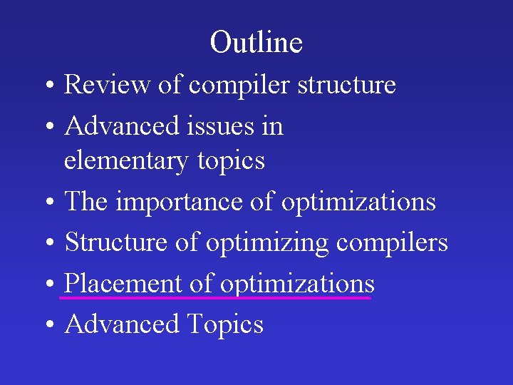 Outline • Review of compiler structure • Advanced issues in elementary topics • The Outline • Review of compiler structure • Advanced issues in elementary topics • The