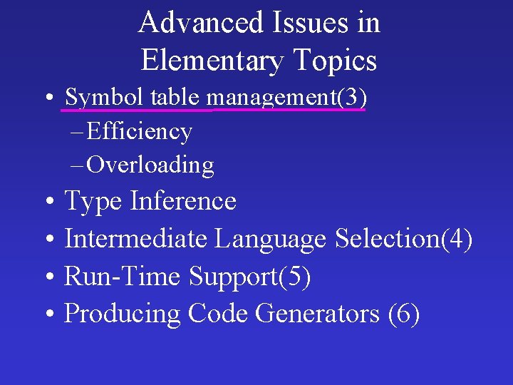 Advanced Issues in Elementary Topics • Symbol table management(3) – Efficiency – Overloading • Advanced Issues in Elementary Topics • Symbol table management(3) – Efficiency – Overloading •