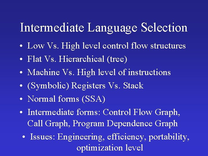 Intermediate Language Selection • • • Low Vs. High level control flow structures Flat Intermediate Language Selection • • • Low Vs. High level control flow structures Flat