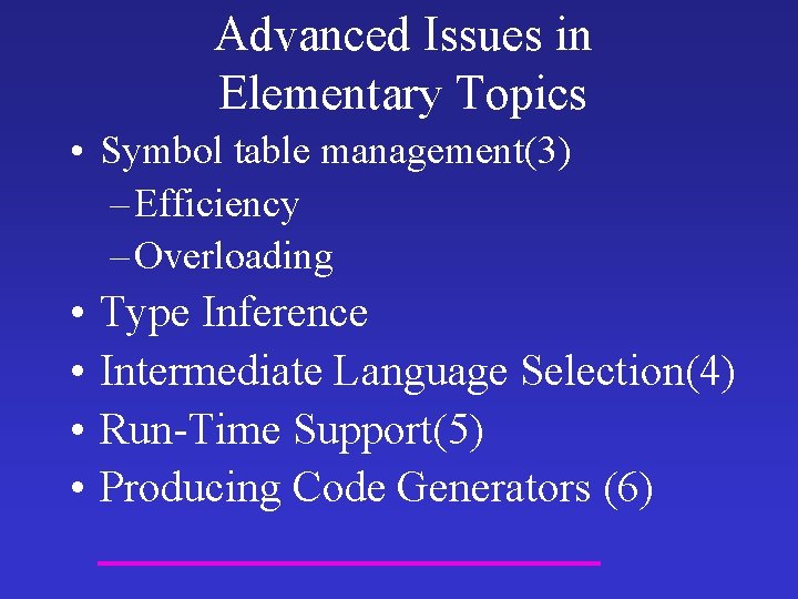 Advanced Issues in Elementary Topics • Symbol table management(3) – Efficiency – Overloading • Advanced Issues in Elementary Topics • Symbol table management(3) – Efficiency – Overloading •