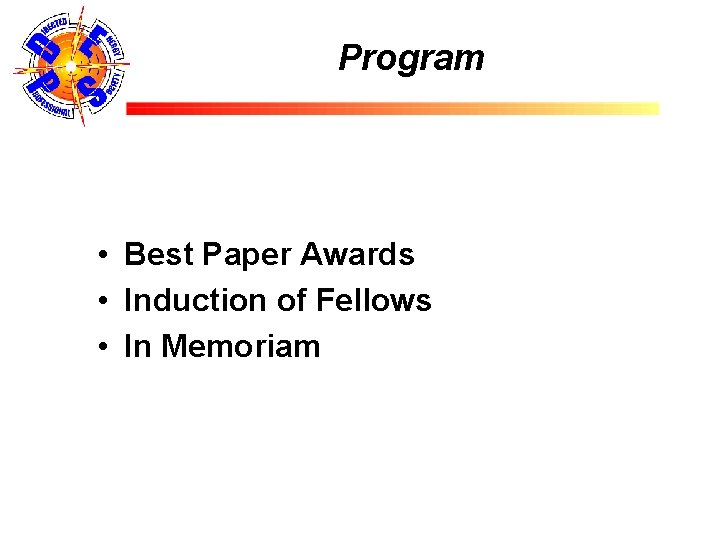 Program • Best Paper Awards • Induction of Fellows • In Memoriam 