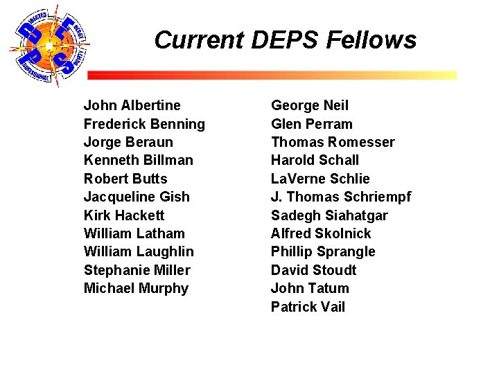 Current DEPS Fellows John Albertine Frederick Benning Jorge Beraun Kenneth Billman Robert Butts Jacqueline