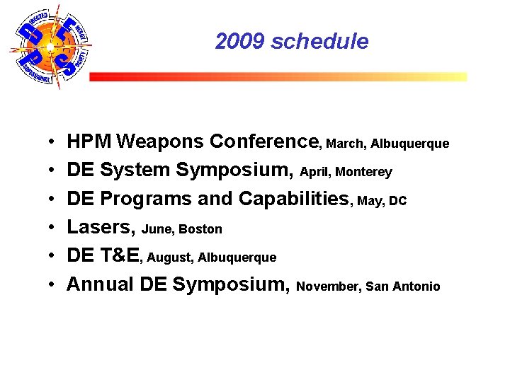 2009 schedule • • • HPM Weapons Conference, March, Albuquerque DE System Symposium, April,