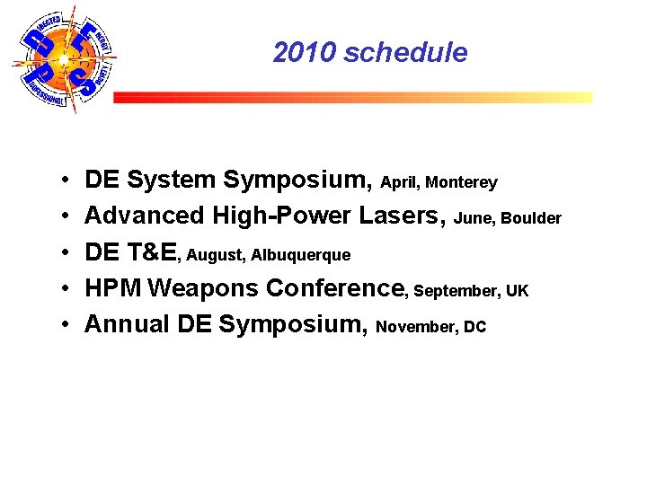 2010 schedule • • • DE System Symposium, April, Monterey Advanced High-Power Lasers, June,