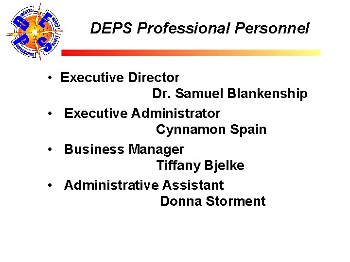 DEPS Professional Personnel • Executive Director Dr. Samuel Blankenship • Executive Administrator Cynnamon Spain