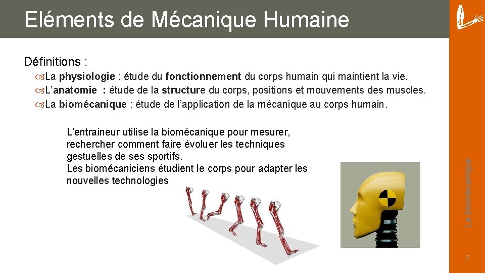 Eléments de Mécanique Humaine Définitions : L’entraineur utilise la biomécanique pour mesurer, recher comment