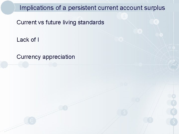 Implications of a persistent current account surplus Current vs future living standards Lack of