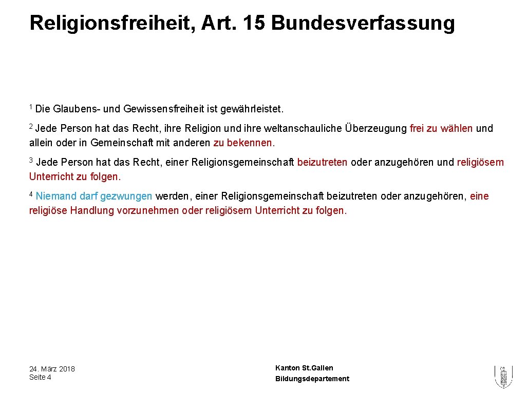 Religionsfreiheit, Art. 15 Bundesverfassung 1 Die Glaubens- und Gewissensfreiheit ist gewährleistet. 2 Jede Person