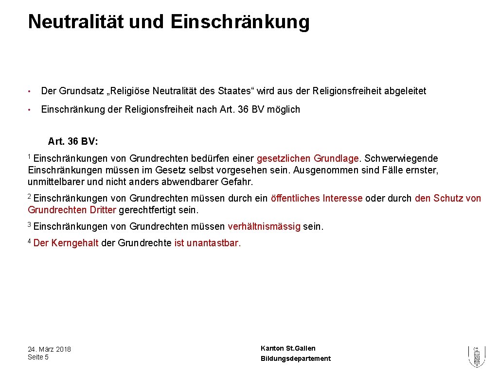 Neutralität und Einschränkung • Der Grundsatz „Religiöse Neutralität des Staates“ wird aus der Religionsfreiheit