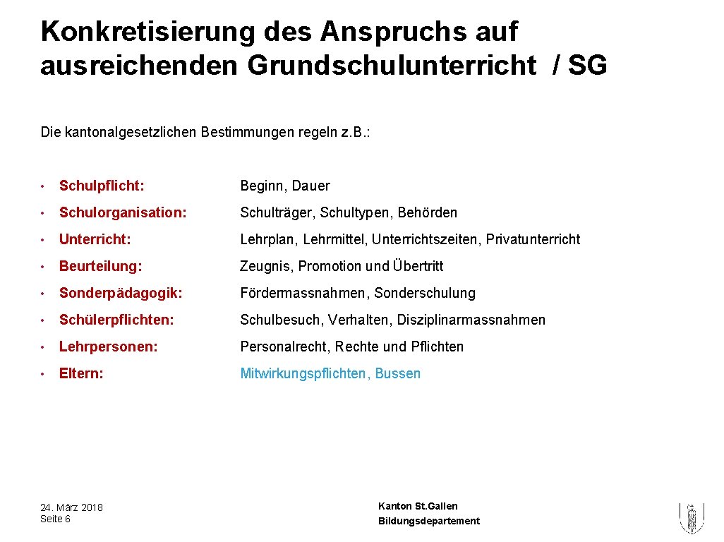 Konkretisierung des Anspruchs auf ausreichenden Grundschulunterricht / SG Die kantonalgesetzlichen Bestimmungen regeln z. B.